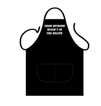 Black Apron Deluxe - Your opinion wasnt in the recipe / One-size